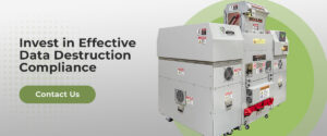 Invest in Effective Data Destruction Compliance